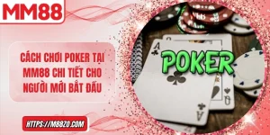 Cách chơi poker tại MM88 chi tiết cho người mới bắt đầu